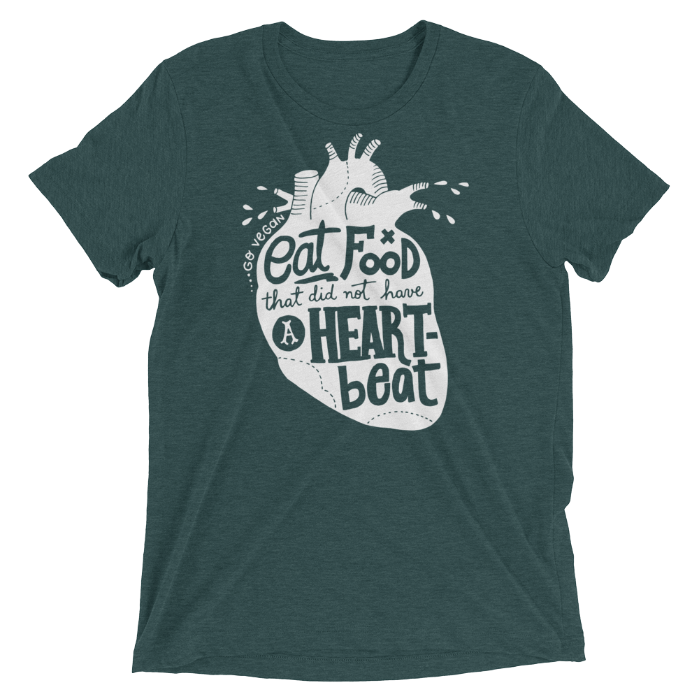 Vegan T-Shirt - Eat food that did not have a heartbeat shirt - Emerald