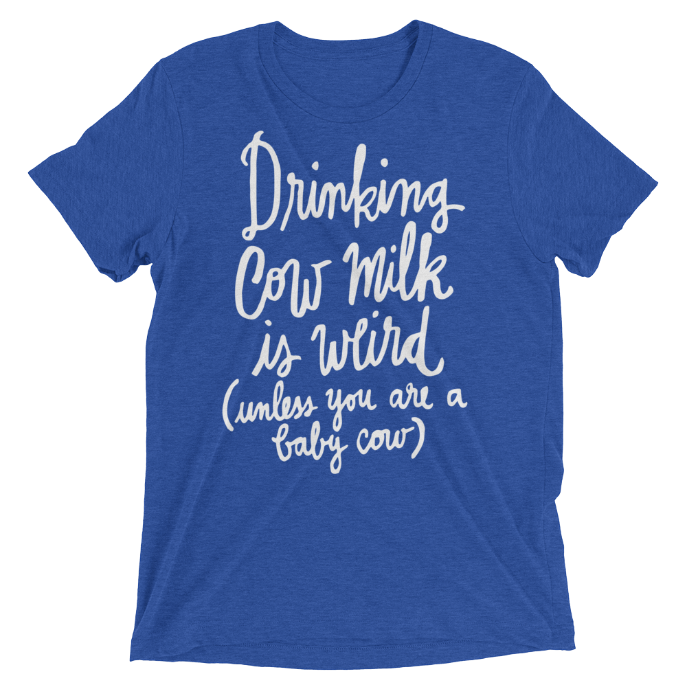 Vegan T-Shirt - Drinking Cow Milk is Weird - True Royal