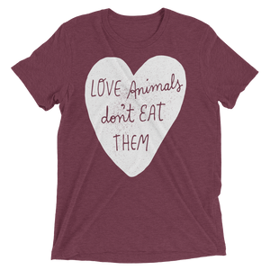 Vegan T-Shirt - Love Animals Don't Eat Them - Maroon
